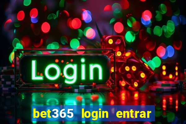 bet365 login entrar agora direto